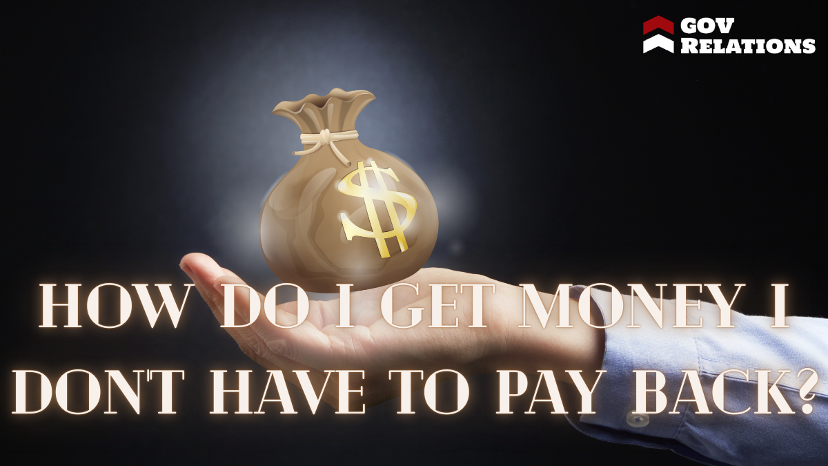 How Do I Get Money I Don't Have to Pay Back?